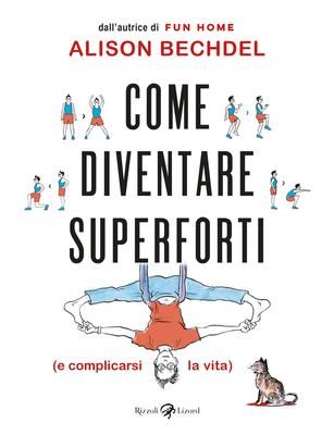 Copertina Come diventare superforti (e complicarsi la vita) Alison Bechdel