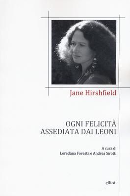 Copertina Ogni felicità assediata dai leoni Jane Hirshfield