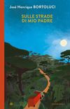 Copertina Sulle strade di mio padre José Henrique Bortoluci